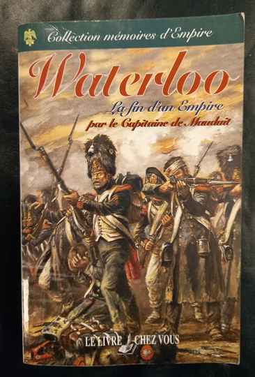 Waterloo la fin d'un Empire. Par le capitaine de Mauduit. LCV
