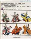 T. 1 et 2 - L'uniforme et les armes des soldats AU TEMPS DE LA CHEVALERIE. L. et  F. Funcken