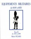 Tome II - Equipements militaires de 1750 à 1789 - Michel Pétard 