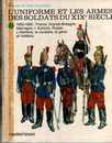 T. 2 - L'uniforme et les armes des soldats du XIX ème siècle - L. et F. Funcken , très rare.