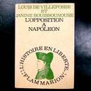 L'opposition à Napoléon. Relié. 1969. de VILLEFOSSE LOUIS et JANINE BOUISSOUNOUSE