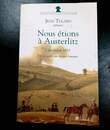 Nous étions à AUSTERLITZ 2 Decembre 1805. Jean Tulard. 