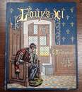 Louis XI par Job, textes par Montorgueil, édition originale de Combet et Cie Éditeur, 1905. 