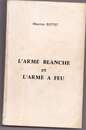 BOTTET. Monographies de l'arme blanche (1789-1870) et de l'arme à feu portative (1718-1900) des armées françaises de terre et de mer.