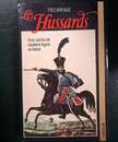 Les Hussards: trois siècles de cavalerie légère en France. Yves Barjaud