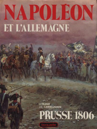 Napoleon et l'Allemagne, Prusse 1806.  Tranie et Carmigniani. ANCIEN PRIX: 140 €! Ed Lavauzelle