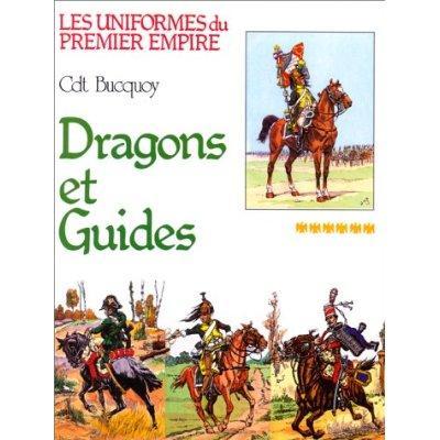 Les uniformes du premier empire, du commandant Bucquoy: les dragons et guides