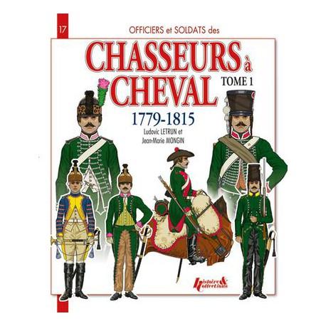 Chasseurs à cheval 1779 - 1815 - Officiers et soldats des... Tome 1 . Numéro 17 de la série