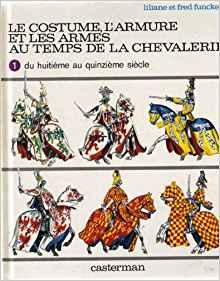 T. 1 et 2 - L'uniforme et les armes des soldats AU TEMPS DE LA CHEVALERIE. L. et  F. Funcken
