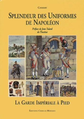 Charmy : la garde imperiale à pied. Splendeurs des uniformes de Napoléon