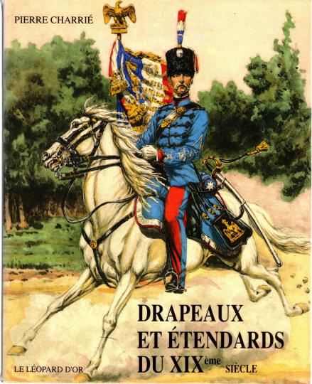 Drapeaux et étendards du XIXe siècle (1814-1880)‎. CHARRIE Pierre
