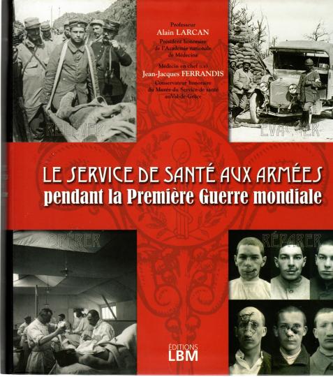  Le service de santé aux armées pendant la Première Guerre mondiale. Alain Larcan (Auteur), Jean-Jacques Ferrandis 