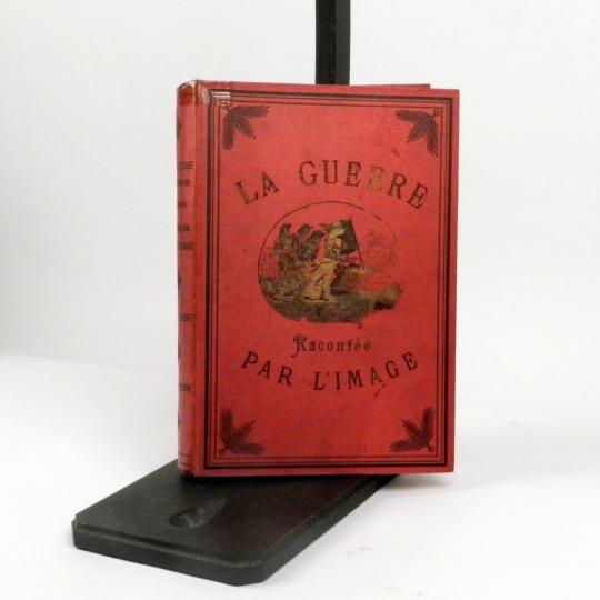 La guerre racontée par l'image d'après les Sculpteurs, les Graveurs et les Peintres 1903, Hachette et Cie
