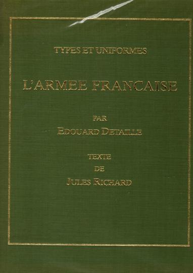 Types et uniformes de l'armée française- E Detaille- DMP éditions 1994