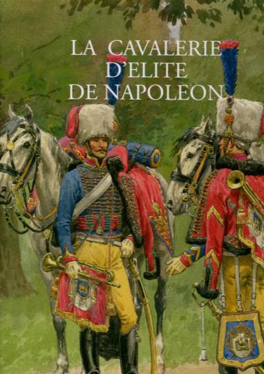La cavalerie d'élite de Napoléon, Éditions Quatuor. Tirage limité à 150 exemplaires. 2 tomes sous coffret. NEUF SOUS BLISTER  