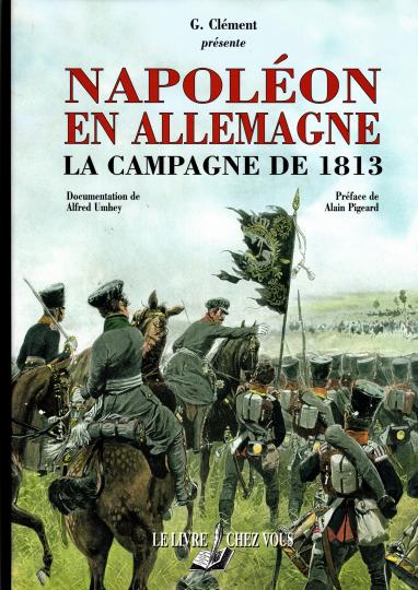 Napoléon en Allemagne- La campagne de 1813 - G Clément