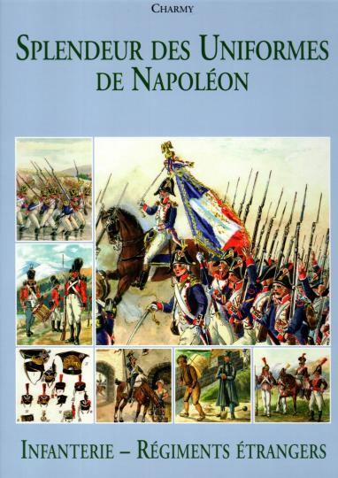 Charmy : Infanterie - Régiments étrangers - Splendeur des uniformes de Napoléon- 