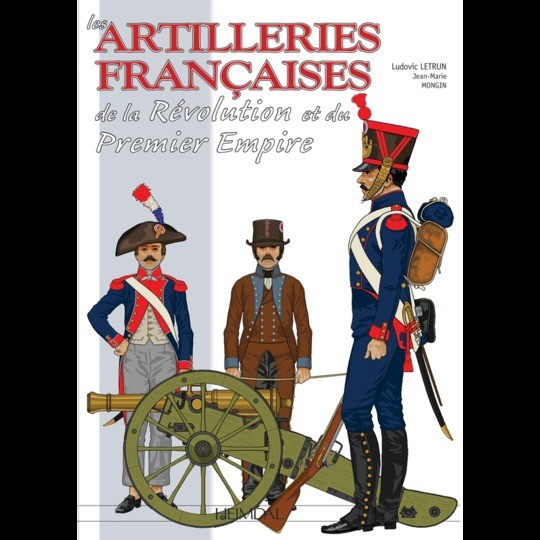 Les artilleries françaises de la révolution et du 1er Empire - Toutes les pièces d'artillerie - Editions Heimdal