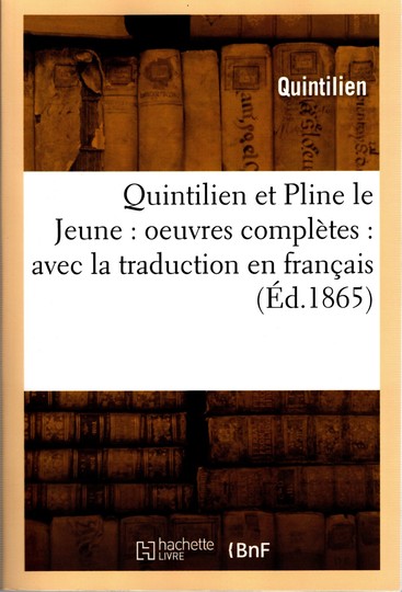 Oeuvres complètes de Quintilien et Pline le Jeune - Avec la traduction en français