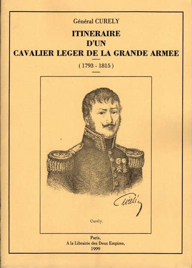 Général Curely. Itineraire d'un cavalier léger de la Grande Armée