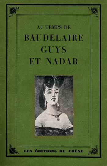 Au temps de Baudelaire, Guys, et Nadar. Les éditions du chêne 1945