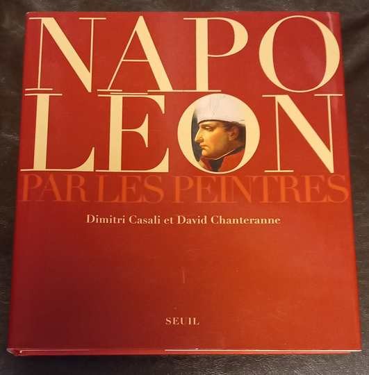 Napoléon par les peintres, par D Casali et D Chanteranne