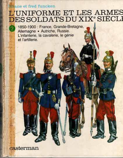 T. 2 - L'uniforme et les armes des soldats du XIX ème siècle - L. et F. Funcken , très rare.