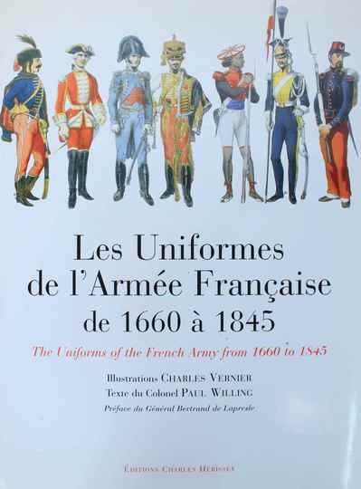 Les uniformes de l'armée française de 1660 à 1845. Vernier/Willing, éditions Charles Herissey