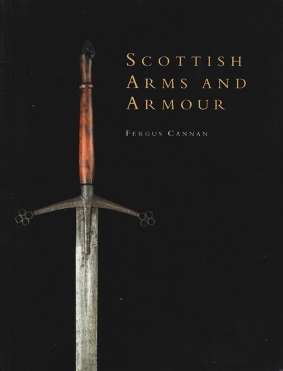 Scottish arms and armour. Fergus Cannan. En anglais!