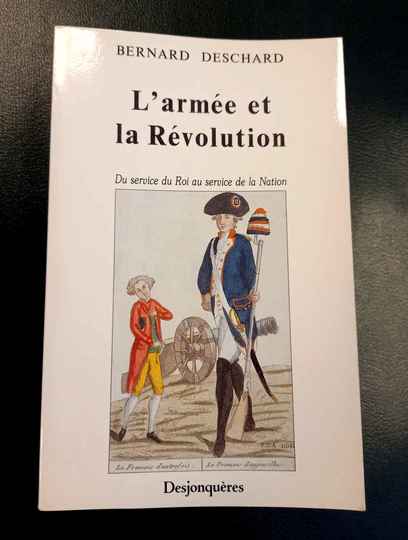 L'armée et la révolution. Du service du Roi au service de la nation. Bernard Deschard