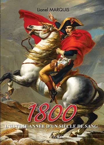 1800 l'ultime année d'un siècle de sang. Lionel Marquis. Éditions Heimdal
