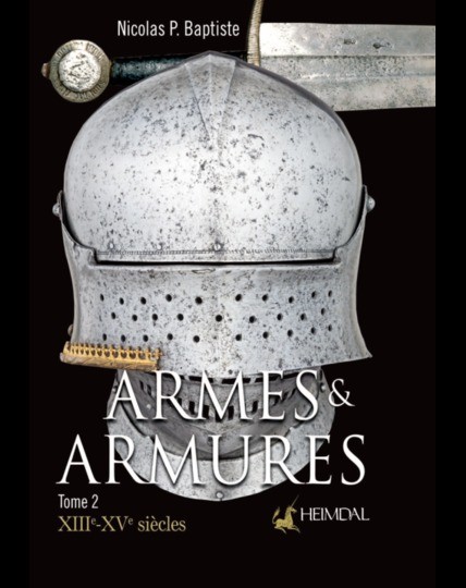 Armes et armures, tome 2, VIème- XIII - XV ème siècleS. Nicolas P. Baptiste, Éditions Heimdal.