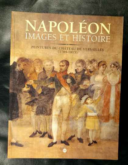 Napoleon images et histoire. Peintures du chateau de versailles (1789-1815). Editeur : RMN