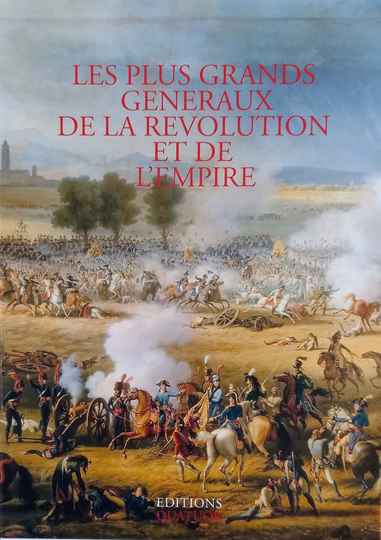 Les plus grands généraux de la Révolution et de l’Empire. Éditions Quatuor. EN UN SEUL TOME : ouvrage absolument neuf, sous blister.