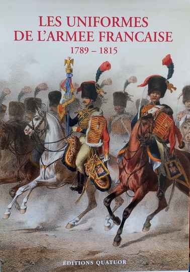 Les uniformes de l'armée francaise 1789-1815, 1 tome, par A De Marbot, Éditions Quatuor. NEUF 