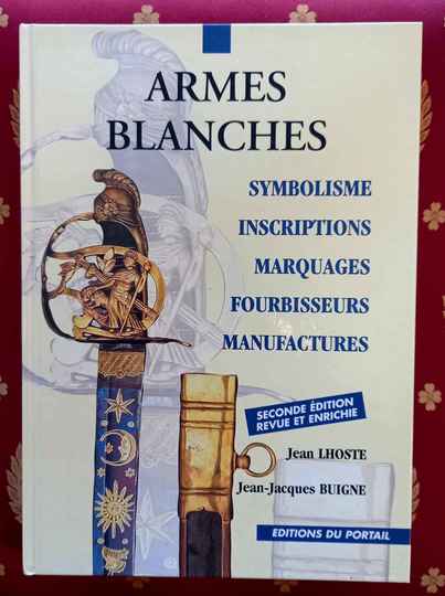 Armes blanches, symbolisme, inscriptions, marquages, fourbisseurs, manufactures, Jean lhoste, JJ Buigne . 