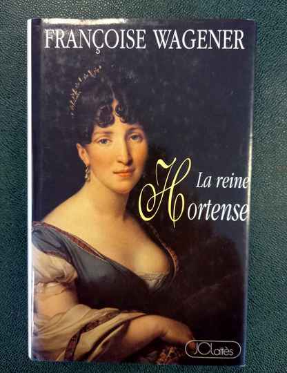 La reine Hortense. Françoise Wagener. Dédicacé par l'auteur