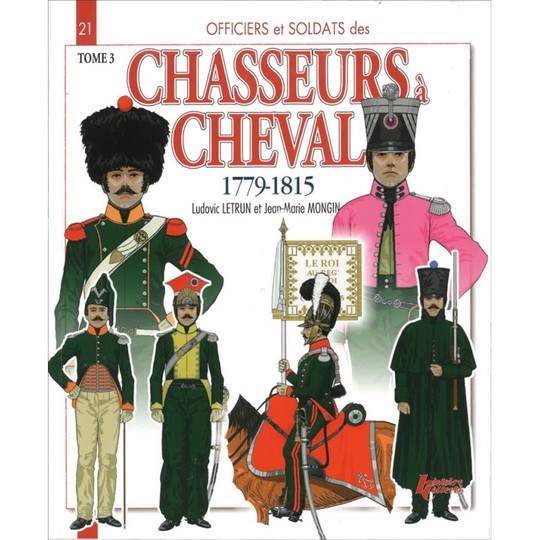 Chasseurs à Cheval,  Officiers et soldats des.. volume 3, 1779-1815...Numéro 21 dans la série