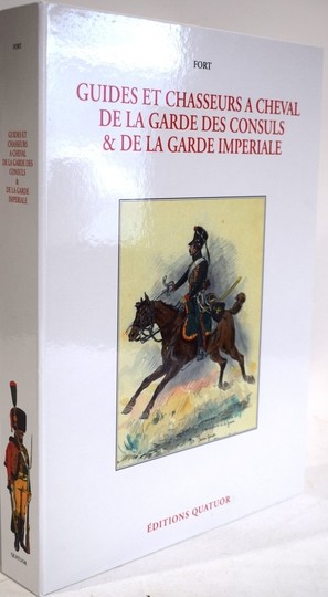 GUIDES ET CHASSEURS A CHEVAL DE LA GARDE DES CONSULS ET DE LA GARDE IMPÉRIALE. Éditions Quatuor. Fort . Numéroté 109