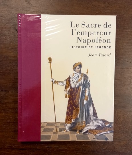 Le Sacre de l'Empereur Napoléon. Histoire et Légendes. Jean Tulard