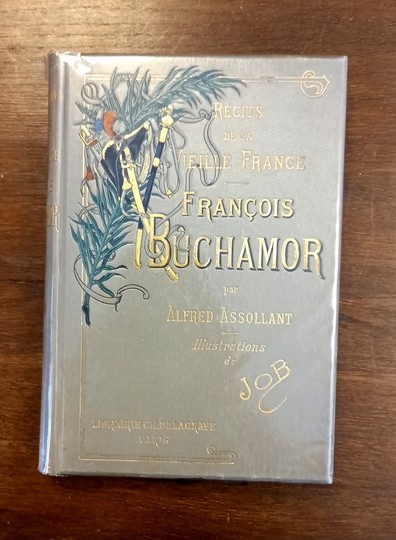 Francois Bûchamor. Récits de la Vieille France. Illustrations de Job. Texte Alfred Assolant