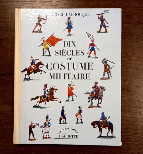 Dix siècles de costume militaire. Henri Lachouque