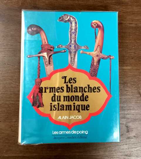 Les armes blanches du monde Islamique. Alain Jacob