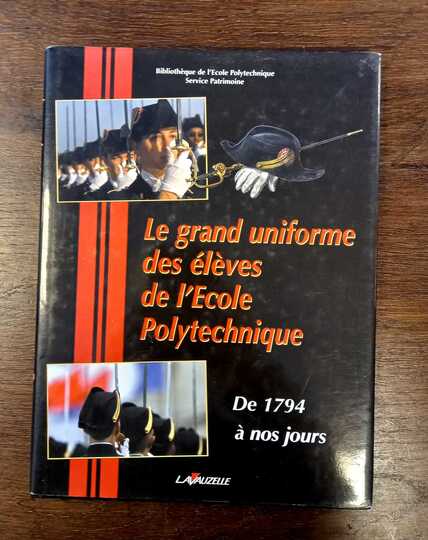 Le grand Uniforme des élèves de l'école Polytechnique de 1794 à nos jours