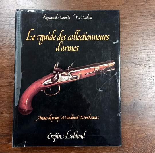 Le guide des collectionneurs d'armes. Armes de poing et carabines Winchester- R. Carenta & Y. Cadiou (éditeur Crepin Leblond 1975)