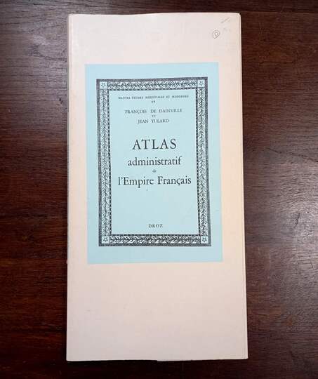  Atlas administratif de l'Empire Français d'après l'atlas rédigé par ordre du Duc de Feltre en 1812 François de Dainville et Jean Tulard