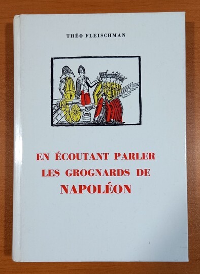 En écoutant parler les grognards de Napoléon. Theo Fleischman
