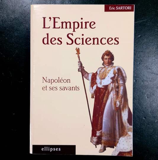 L'empire des sciences. Napoléon et ses savants. Eric Sartori