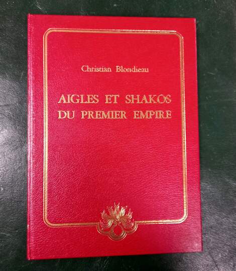 Aigles et shakos du premier empire, Christian Blondiau. Reliure simili cuir rouge