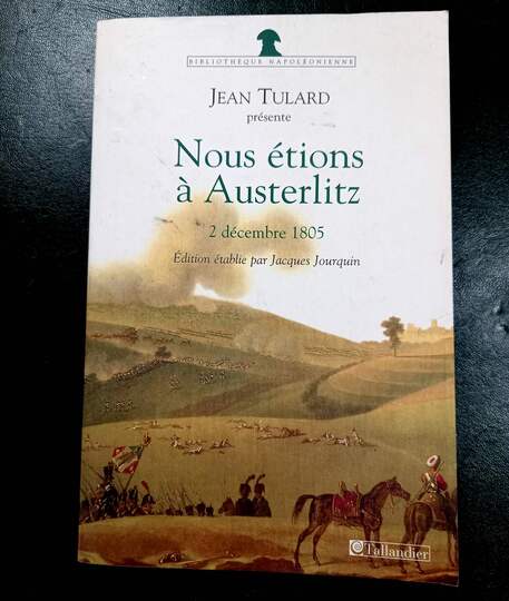 Nous étions à AUSTERLITZ 2 Decembre 1805. Jean Tulard. 